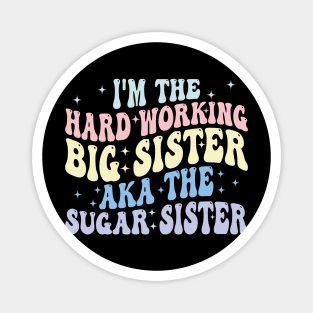 i'm the hard working big sister aka the sugar sister Magnet